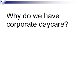 Why do we have corporate daycare? Who should raise our children? Business Government Families …one can best analyze modern society by thinking of it as an uneasy.