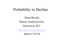 Probability in Decline Dean Brooks Ekaros Analytical Inc. Vancouver, B.C. Brooks17@gmail.com 604-817-0734 What is nonlinear probability? Application of the maximum entropy principle to predict gradual decline in frequency of.
