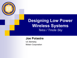 Designing Low Power Wireless Systems Telos / Tmote Sky Joe Polastre UC Berkeley Moteiv Corporation.