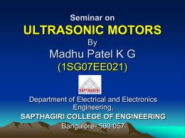 Seminar on  ULTRASONIC MOTORS By  Madhu Patel K G (1SG07EE021) Department of Electrical and Electronics Engineering, SAPTHAGIRI COLLEGE OF ENGINEERING Bangalore- 560 057