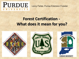 Lenny Farlee, Purdue Extension Forester  Forest Certification What does it mean for you?