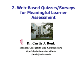2. Web-Based Quizzes/Surveys for Meaningful Learner Assessment  Dr. Curtis J. Bonk Indiana University and CourseShare http://php.indiana.edu/~cjbonk cjbonk@indiana.edu.