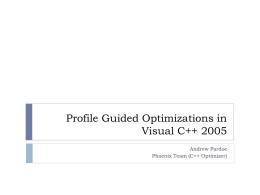 Profile Guided Optimizations in Visual C++ 2005 Andrew Pardoe Phoenix Team (C++ Optimizer)
