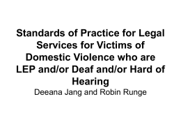 Standards of Practice for Legal Services for Victims of Domestic Violence who are LEP and/or Deaf and/or Hard of Hearing Deeana Jang and Robin Runge.
