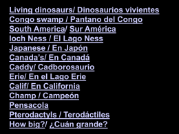 Living dinosaurs/ Dinosaurios vivientes Congo swamp / Pantano del Congo South America/ Sur América loch Ness / El Lago Ness Japanese / En Japón Canada’s/