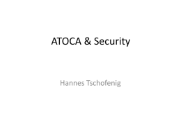 ATOCA & Security  Hannes Tschofenig Two Phases  Subscription  Alert Delivery  Re-use of Common Mechanism. Subscription • RFC 3265 talks about: – Access Control – Denial-of-Service attacks (of server’s.