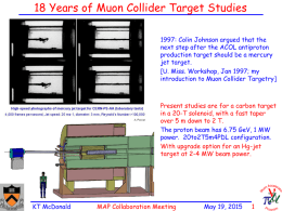 18 Years of Muon Collider Target Studies 1997: Colin Johnson argued that the next step after the ACOL antiproton production target should be.