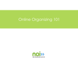 Online Organizing 101 What We’ll Cover • • • • • •  Who’s Online? Why People Respond What the Internet Can Do Internal Organization Online Tools Track & Engage.