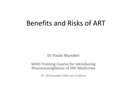 Benefits and Risks of ART  Dr Paula Munderi WHO Training Course for Introducing Pharmacovigilance of HIV Medicines 23 - 28 November 2009, Dar Es.
