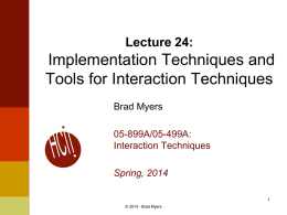 Lecture 24:  Implementation Techniques and Tools for Interaction Techniques Brad Myers 05-899A/05-499A: Interaction Techniques Spring, 2014© 2014 - Brad Myers.