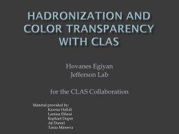 Hovanes Egiyan Jefferson Lab for the CLAS Collaboration Material provided by: Kawtar Hafidi Lamiaa Elfassi Raphael Dupre Aji Daniel Taisia Mineeva.