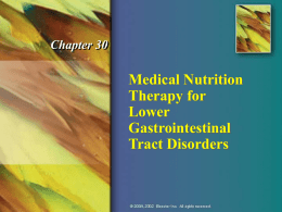 Chapter 30  Medical Nutrition Therapy for Lower Gastrointestinal Tract Disorders Common Intestinal Symptoms   Intestinal gas and flatulence    Constipation    Diarrhea    Steatorrhea    Gastrointestinal strictures and obstruction  © 2004, 2002 Elsevier Inc.