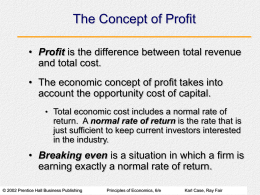 The Concept of Profit • Profit is the difference between total revenue and total cost. • The economic concept of profit takes into account.