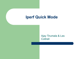 Iperf Quick Mode  Ajay Tirumala & Les Cottrell Iperf QUICK Mode   Problem –  Current TCP apps cannot detect when they are out of slow-start   Bandwidth measurement.