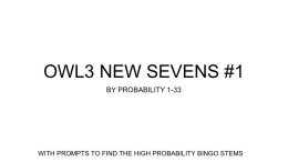OWL3 NEW SEVENS #1 BY PROBABILITY 1-33  WITH PROMPTS TO FIND THE HIGH PROBABILITY BINGO STEMS.