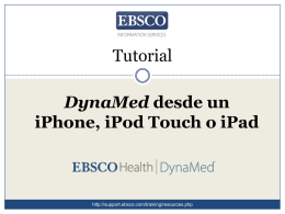 Tutorial DynaMed desde un iPhone, iPod Touch o iPad  http://support.ebsco.com/training/resources.php Bienvenido al tutorial sobre el uso de DynaMed en un iPhone, iPod Touch o iPad! En.