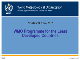World Meteorological Organization Working together in weather, climate and water WMO  EC-WGCD 1 Nov 2011  WMO Programme for the Least Developed Countries  WMO  www.wmo.int.