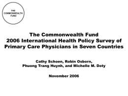 THE COMMONWEALTH FUND  The Commonwealth Fund 2006 International Health Policy Survey of Primary Care Physicians in Seven Countries Cathy Schoen, Robin Osborn, Phuong Trang Huynh, and Michelle.