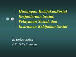 Hubungan KebijakanSosial Kesjahteraan Sosial, Pelayanan Sosial, dan Instrumen Kebijakan Sosial R. Enkeu Agiati P.Y. Pella Yolanda.