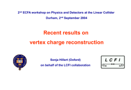 2nd ECFA workshop on Physics and Detectors at the Linear Collider  Durham, 2nd September 2004  Recent results on  vertex charge reconstruction  Sonja Hillert (Oxford) on.