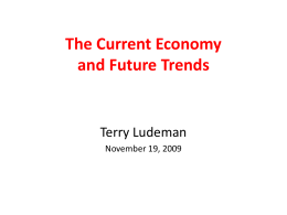The Current Economy and Future Trends  Terry Ludeman November 19, 2009 Wisconsin’s Unemployment Rates Actual and Projected 8.9%  9.0% 8.3% 8.0%  7.5%  7.0% 6.2% 6.0%  5.6%  5.3%  5.3%  5.2%  5.0%  4.5%  4.3%  4.8% 4.7% 4.9%  5.1%  5.0%  4.7%  4.4%  4.3% 3.7% 3.6%  4.0%  5.0%  3.5%  3.3%  4.2%  3.4% 3.1%  3.0%  2.0%  1.0%  0.0%