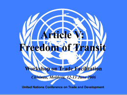 Article V: Freedom of Transit Workshop on Trade Facilitation Chisinau, Moldova, 12-13 June 2006 United Nations Conference on Trade and Development Workshop on Trade Facilitation  06/11/2015  Article V.