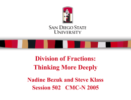 Division of Fractions: Thinking More Deeply Nadine Bezuk and Steve Klass Session 502 CMC-N 2005