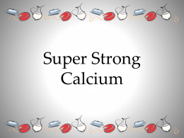 Super Strong Calcium Calcium Is Necessary For Strong Bones! MyPyramid • The best sources of calcium are from the Milk Group of MyPyramid.