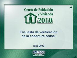 Encuesta de verificación de la cobertura censal Julio 2009 Objetivos del Censo de Población y Vivienda 2010 Actualizar la información sobre dimensión, estructura y distribución.