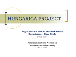 HUNGARICA PROJECT Digitalization Plan of the Rare Books Department – Case Study 2012-2017  Manuscriptorium Workshop Hungarian National Library 09.