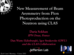 New Measurement of Beam Asymmetry from Pion Photoproduction on the Neutron using CLAS Daria Sokhan IPN Orsay, France Dan Watts (Edinburgh), Igor Strakovsky (GWU)  and the CLAS.