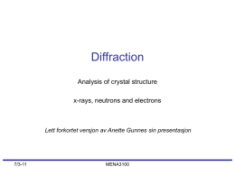 Diffraction Analysis of crystal structure x-rays, neutrons and electrons  Lett forkortet versjon av Anette Gunnes sin presentasjon  7/3-11  MENA3100