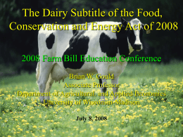 The Dairy Subtitle of the Food, Conservation and Energy Act of 2008 2008 Farm Bill Education Conference Brian W.