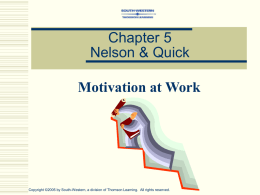 Chapter 5 Nelson & Quick Motivation at Work  Copyright ©2005 by South-Western, a division of Thomson Learning.