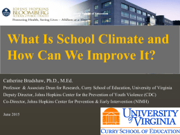 Curry School of Education  What Is School Climate and How CanPrevention We Improve It? Bullying Catherine Bradshaw, Ph.D., M.Ed. Professor & Associate Dean for Research, Curry School.