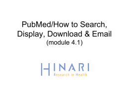 PubMed/How to Search, Display, Download & Email (module 4.1) MODULE 4.1 PubMed/How to Search, Display, Download & Email Instructions - This part of the: course is.