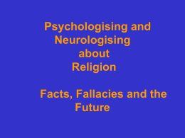 Psychologising and Neurologising about Religion Facts, Fallacies and the Future • "…men go out and gaze in astonishment at... the stars in their courses.