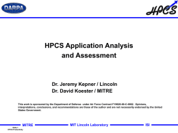 HPCS Application Analysis and Assessment  Dr. Jeremy Kepner / Lincoln Dr. David Koester / MITRE This work is sponsored by the Department of Defense.