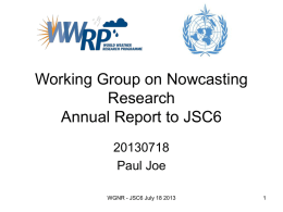 Working Group on Nowcasting Research Annual Report to JSC6Paul Joe WGNR - JSC6 July 18 2013