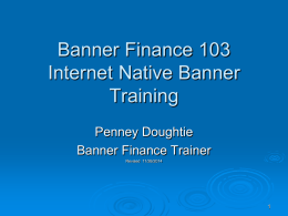 Banner Finance 103 Internet Native Banner Training Penney Doughtie Banner Finance Trainer Revised 11/26/2014 Banner Finance 103 Internet Native Banner Training includes: • • • •  Log into INB – Internet Native.