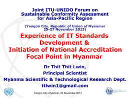Joint ITU-UNIDO Forum on Sustainable Conformity Assessment for Asia-Pacific Region (Yangon City, Republic of Union of Myanmar 25-27 November 2013)  Experience of IT Standards Development & Initiation.
