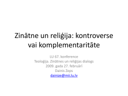 Zinātne un reliģija: kontroverse vai komplementaritāte LU 67. konference Teoloģija. Zinātnes un reliģijas dialogs 2009.