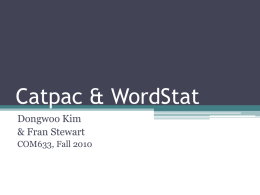 Catpac & WordStat Dongwoo Kim & Fran Stewart COM633, Fall 2010 Catpac: The Basics • Originally created by Joseph Woelfel to examine consumer behavior and.