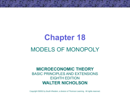 Chapter 18 MODELS OF MONOPOLY  MICROECONOMIC THEORY BASIC PRINCIPLES AND EXTENSIONS EIGHTH EDITION  WALTER NICHOLSON Copyright &copy;2002 by South-Western, a division of Thomson Learning.