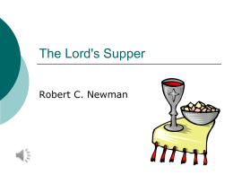 The Lord's Supper Robert C. Newman This observance is also known as   (Holy) Communion     The Eucharist     From the idea of table fellowship From the Greek.