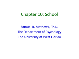 Chapter 10: School Samuel R. Mathews, Ph.D. The Department of Psychology The University of West Florida.