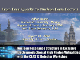 From Free Quarks to Nucleon Form Factors Adnan Bashir Michoacán University, Mexico Argonne National Laboratory, USA Kent State University, USA August 15, 2012 University of South.
