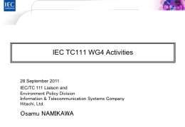 IEC TC111 WG4 Activities  28 September 2011 IEC/TC 111 Liaison and  Environment Policy Division Information & Telecommunication Systems Company Hitachi, Ltd.  Osamu NAMIKAWA.