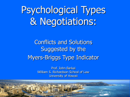 Psychological Types & Negotiations: Conflicts and Solutions Suggested by the Myers-Briggs Type Indicator Prof. John Barkai William S.