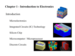 Chapter 1 - Introduction to Electronics Introduction Microelectronics Integrated Circuits (IC) Technology Silicon Chip Microcomputer / Microprocessor Discrete Circuits.
